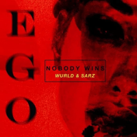 Sarz x Wurld - Ego (Nobody Wins)