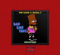 Pop vince - Bad Like That (feat. Royal T)