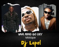 Dj Lapel - Una Mind Go Dey Afromix