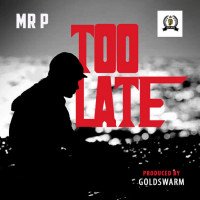 Mr. P - Too Late