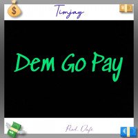 Timjay - Dem Go Pay
