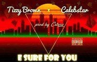 Tizzy Brown - E Sure For You (feat. Calebstar)