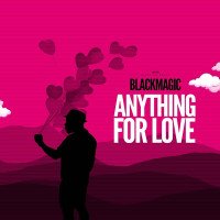 Blackmagic - Anything For Love