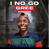 Cokoboi - I No Go.gree