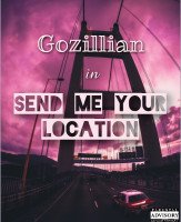 Gozillian_ - Send Me Your Location