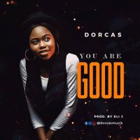 DORCAS - DORCAS  You Are Good