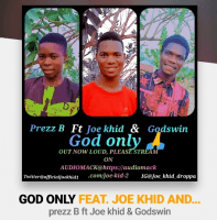 Joe khid - God Only Ft Prezz B And Godswill