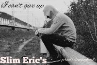 Slim Eric's - I Can't Give Up