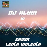 ALVIN PRODUCTION ® - DJ Alvin - Cassa Lenta Violenta