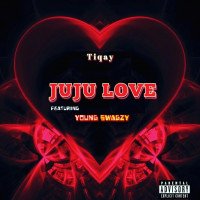 Tiqay - Juju Love Feat. Young Swagzy (feat. Young Swagzy)