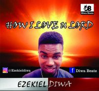 Ezekiel Diwa - How I Love You Lord