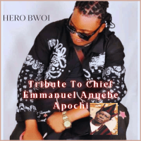Hero Bwoi - Tribute To Chief Emmanuel Anyebe Apochi