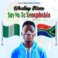 Whalleyblaze - Say No To Xenophobia