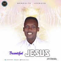 Mrwealth Johnson - Beautiful Jesus