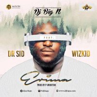 DJ Big N - Erima (feat. Wizkid, Dr Sid)
