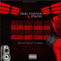 Uriel Stunna - Don't Need Bae (feat. TFwesh)