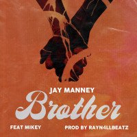 Jay Manney - Brother (feat. MikeyGh)