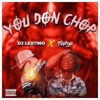 𝗗𝗝 LEXTINO - You Don Chop (Ft. Maphya)
