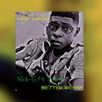 Nick-G chief welloo - Better Remix