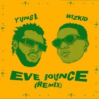 Yung L - Eve Bounce (Remix) (feat. Wizkid)