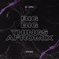 Dj Lapel - Big Big Things Afromix