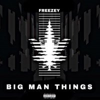 Freezey - Big Man Things