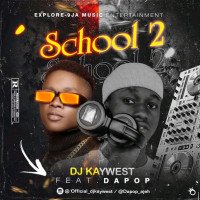 DJ kaywest ft Dapop - School 2 - Streetvibez.com.ng