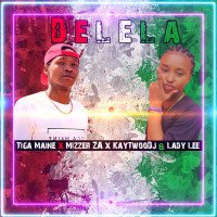 Tiga Maine - Delela (feat. Mizzer Za, KayTwooDJ, Lady Lee)