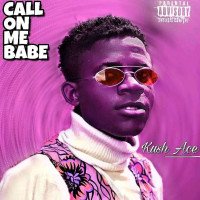 Kush ace - Call On Me Babe