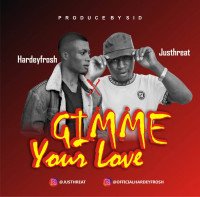 Hardeyfrosh - Gimme Your Love Ft Justhreat