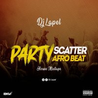 Dj Lapel - Party Scatter Afrobeat House Mixtape