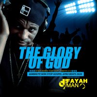 DJ FAYAH MAN - THE GLORY Of GOD (GOSPEL AFRO BEATS 2020 Pt.1)