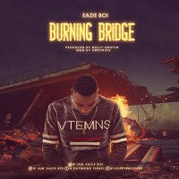 Eazie Boi - Burning Bridge