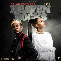 Frank Edwards - Heaven Rocks (feat. Mayo)