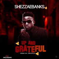 Shezzaebanks - Up And Grateful