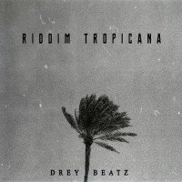 Drey Beatz - Riddim Tropicana