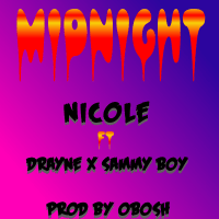 Nicole💘 - Midnight (feat. Sammy boy, Drayne)
