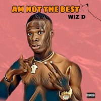 Wiz_D - Am Not The Best