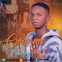 Cherry - Over Me|9jaweather.com.ng