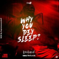 Boi Lucid - Why You Day Sleep