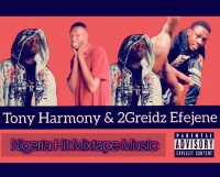 Tony Harmony & 2Greidz Efejene - ReMix Hit Jam Of  Tony Harmony & 2Greidz Efejene (Mixtape 2022)