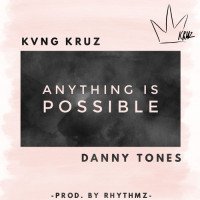 Kvng Kruz - Anything Is Possible (feat. Danny Tones)