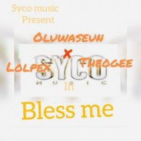 Oluwaseun ft lolpex x Theo gee - Bless Me