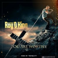 Roy D King - You Are Worthy