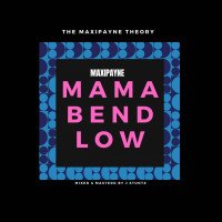 Maxi Payne - Mama Bend Low