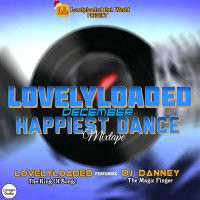 Lovelyloaded Media ft Djdanney - LOVELYLOADED December Happiest Dance Mixtape