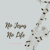 Elijah Best - No Jesus No Life