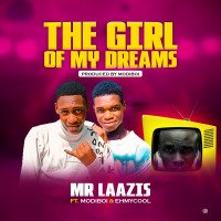 Mr Laazis - The Girl Of My Dream (ft Modiboii & Ehmycool)