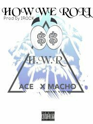 ACE X MACHO - How We Roll