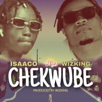Isaaco feat Wizking - Isaaco Feat Wizking - Chekwube